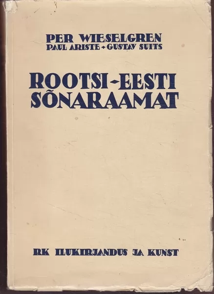 P. Wieselgren, P. Ariste, G. Suits Rootsi-eesti sõnaraamat = Svensk-Estnisk ordbok