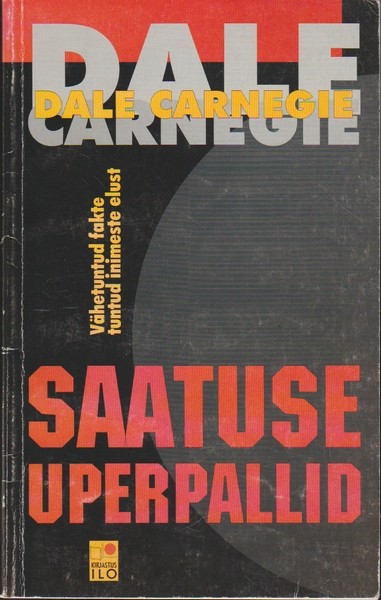 Dale Carnegie Saatuse uperpallid : vähetuntud fakte tuntud inimeste elust