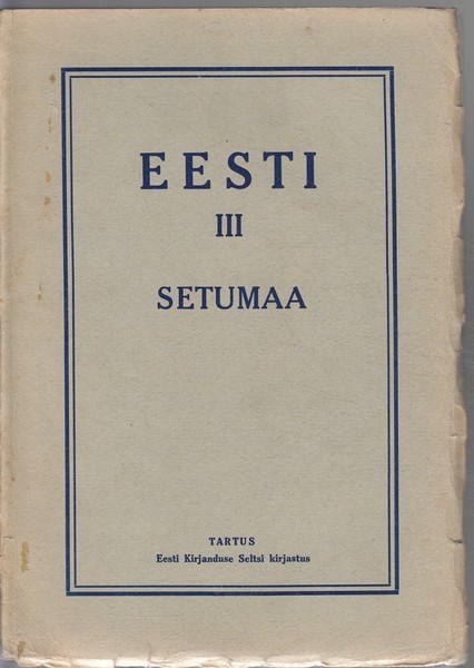 A. Tammekann, Edg. Kant, J. V. Veski Setumaa : maadeteaduslik, tulunduslik ja ajalooline kirjeldus