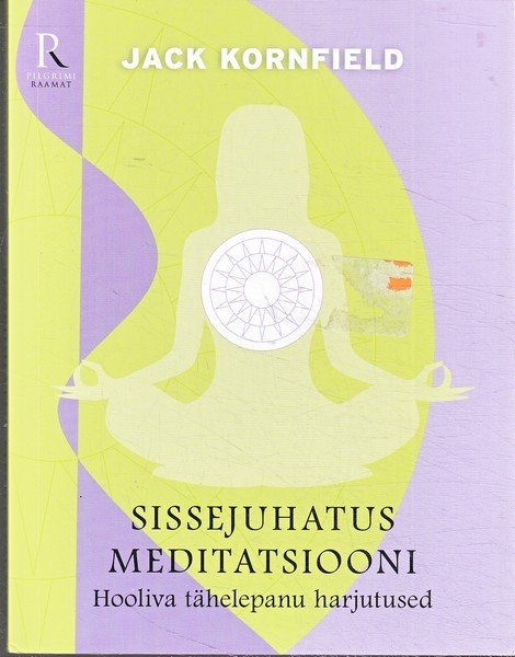 Jack Kornfield Sissejuhatus meditatsiooni : hooliva tähelepanu harjutused
