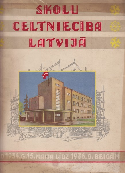 Skolu celtniecība Latvijā = Construction des bâtiments d'écoles en Lettonie : No. 1934. g. 15. maija līdz 1936. g. beigām / redigejis K. Ozolinš
