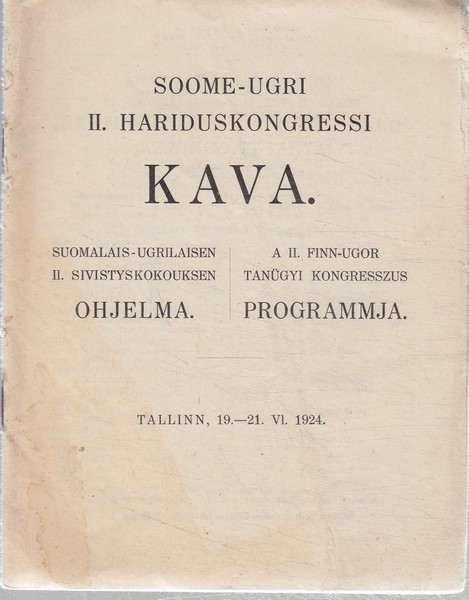 Soome-ugri II. hariduskongressi kava : Tallinn, 19. - 21. VI. 1924 = Suomalais-ugrilaisen II. sivistyskokouksen ohjelma = A II finn-ugor tanügyi kongresszus programmja