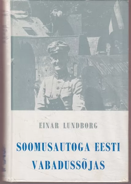 Einar Lundborg Soomusautoga Eesti Vabadussõjas : minu rindeelamusi 1919-1920