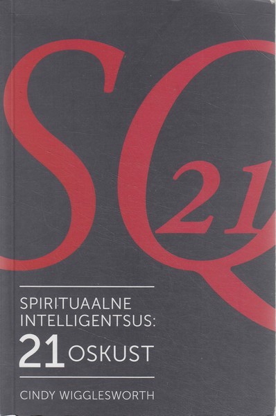 Cindy Wigglesworth Spirituaalne intelligentsus: 21 oskust
