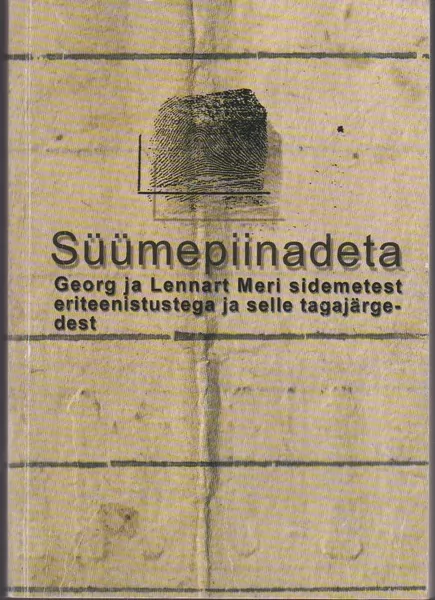Virkko Lepassalu Süümepiinadeta : Georg ja Lennart Meri sidemetest eriteenistustega ja selle tagajärgedest