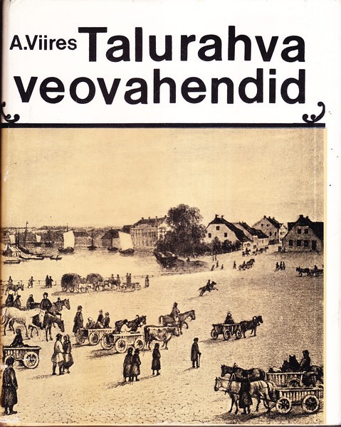 Ants Viires Talurahva veovahendid : Baltimaade rahvapäraste põllumajanduslike veokite ajalugu