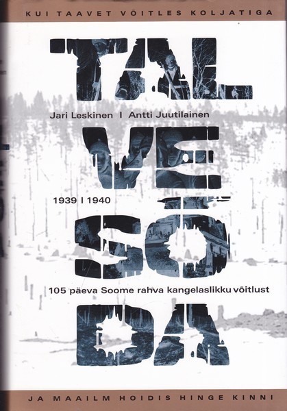 Jari Leskinen, Antti Juutilainen Talvesõda : 1939/1940 : 105 päeva Soome rahva kangelaslikku võitlust