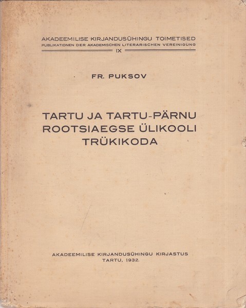 Fr. Puksov Tartu ja Tartu-Pärnu rootsiaegse ülikooli trükikoda : Referat: Die Universitätsbuchdruckerei in Dorpat und Pernau zur schwedischen Zeit