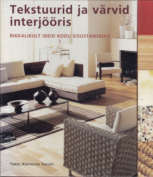Katherine Sorrell Tekstuurid ja värvid interjööris : rikkalikult ideid kodu kaunistamiseks