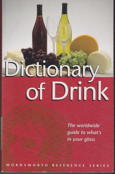 Ned Halley The Wordsworth Dictionary of Drink : an A-Z of alcoholic beverages