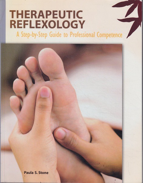 Paula Stone Therapeutic Reflexology: A Step-by-Step Guide to Professional Competence