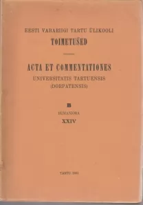 Eesti Vabariigi Tartu Ülikooli toimetused = Acta et Commentationes Universitatis Tartuensis (Dorpatensis) : B, Humaniora XXIV