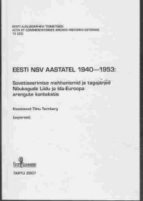 Tõnu Tannberg Eesti NSV aastatel 1940-1953 : sovetiseerimise mehhanismid ja tagajärjed Nõukogude Liidu ja Ida-Euroopa arengute kontekstis