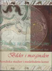 Bilder i marginalen : Nordiska studier i medeltidens konst = Images in the margins : Nordic studies in medieval art
