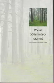 Anneli Palo Väike põlismetsaraamat = A little book of old-growth forest
