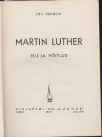Joh. Hiiemets Martin Luther : elu ja võitlus