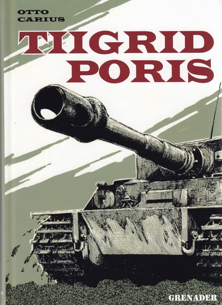 Otto Carius Tiigrid poris : tankikomandöri mälestused
