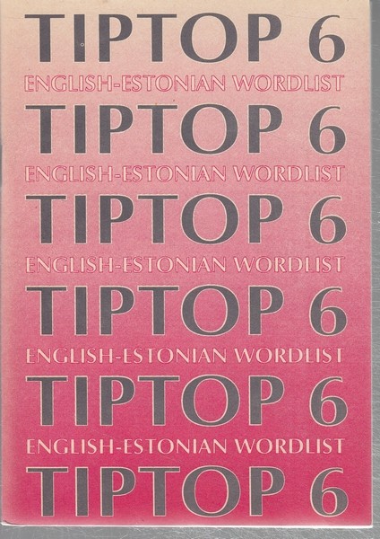 compiled by Ene Soolepp Tiptop 6 : English-Estonian wordlist