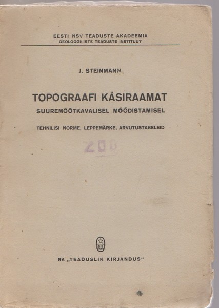 J. Steinmann Topograafi käsiraamat suuremõõtkavalisel mõõdistamisel : tehnilisi norme, leppemärke, arvutustabeleid
