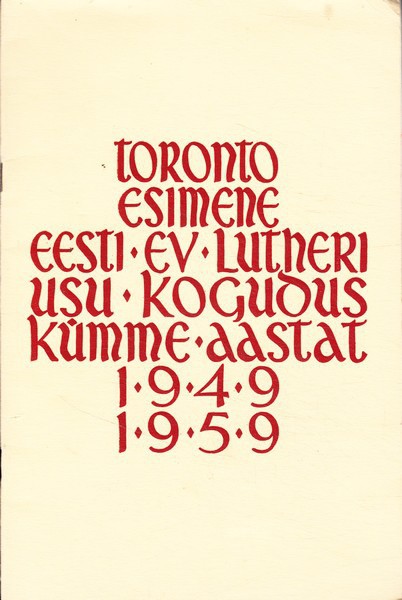 Toronto Esimene Eesti Ev. Lutheri usu kogudus kümme aastat : 1949-1959