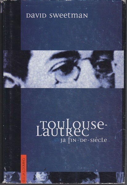 David Sweetman Toulouse-Lautrec ja Fin-de-siecle