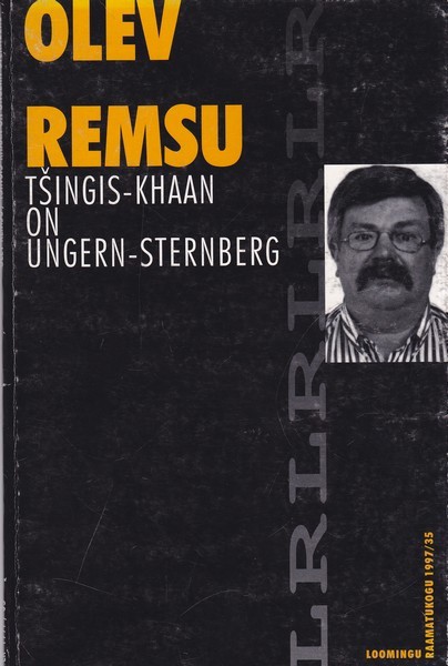 Olev Remsu Tšingis-Khaan on Ungern-Sternberg : näitemäng üheksas pildis kahe vaheajaga