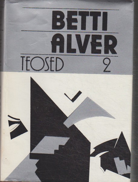 Betti Alver Tuulearmuke ; Invaliidid ; Viletsuse komöödia ; Kõmpa ; Proosa 1927-1976