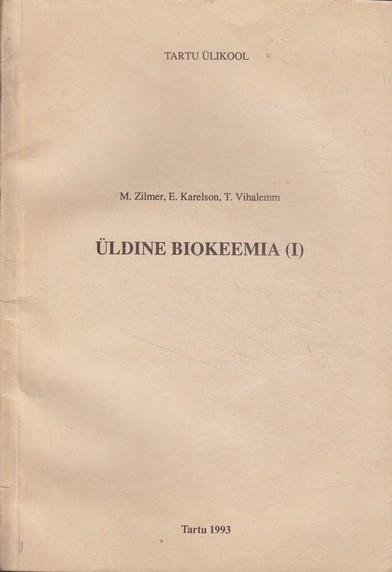 M. Zilmer, E. Karelson, T. Vihalemm Üldine biokeemia (I)