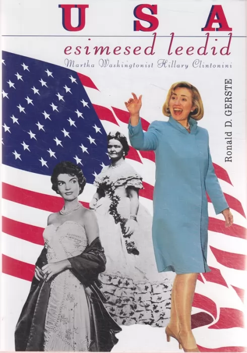 Ronald D. Gerste USA esimesed leedid : Martha Washingtonist Hillary Clintonini