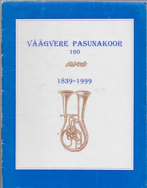 Väägvere pasunakoor 160 : 1839-1999