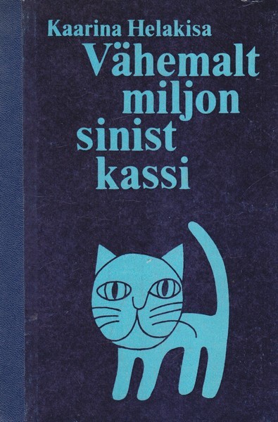 Kaarina Helakisa Vähemalt miljon sinist kassi : [muinasjutt-romaan]