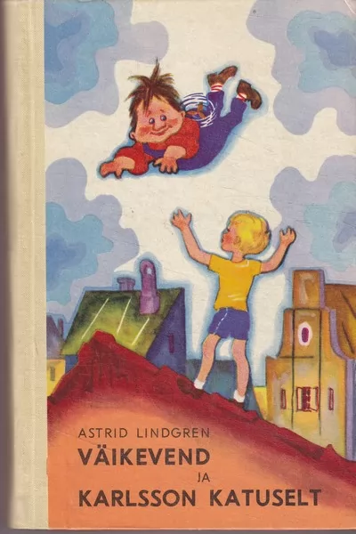 Astrid Lindgren Väikevend ja Karlsson katuselt ; Karlsson katuselt lendab jälle ; Karlsson katuselt hiilib jälle