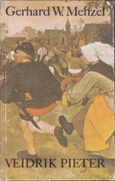 Gerhard W. Menzel Veidrik Pieter : romaan talupojakunstnikust Pieter Bruegelist (vanem)