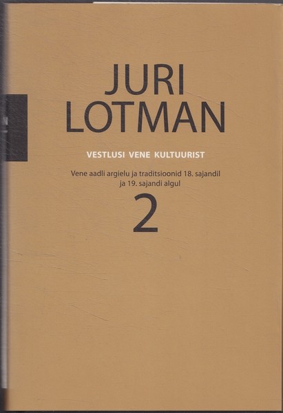 Juri Lotman Vestlusi vene kultuurist : Vene aadli argielu ja traditsioonid 18. sajandil ja 19. sajandi algul. 2