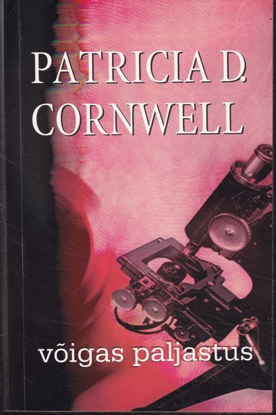 Patricia Cornwell Võigas paljastus : [romaan]