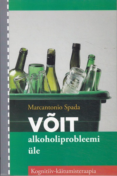 Marcantonio Spada Võit alkoholiprobleemi üle : kognitiiv-käitumisteraapia