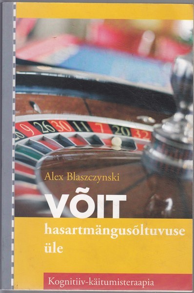 Alex Blaszczynski Võit hasartmängusõltuvuse üle : kognitiiv-käitumisteraapia