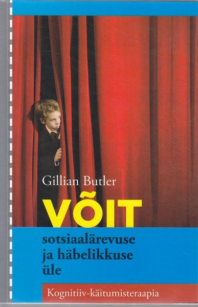 Gillian Butler Võit sotsiaalärevuse ja häbelikkuse üle : kognitiiv-käitumisteraapia
