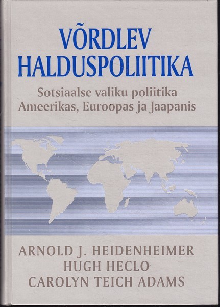 Arnold J. Heidenheimer, Hugo Heclo, Carolyn Teich Adams Võrdlev halduspoliitika : sotsiaalse valiku poliitika Ameerikas, Euroopas ja Jaapanis
