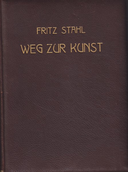 Fritz Stahl Weg zur Kunst : Einführung in Kunst und Kunstgeschichte
