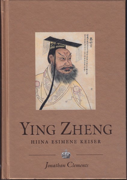Jonathan Clements Ying Zheng (258-210 e.Kr.) : Hiina Esimene Keiser