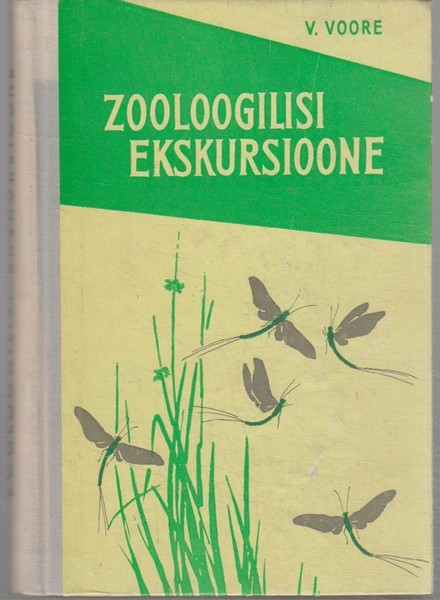Villem Voore Zooloogilisi ekskursioone : käsiraamat zooloogiliste ekskursioonide korraldamiseks selgrootute zooloogia alal
